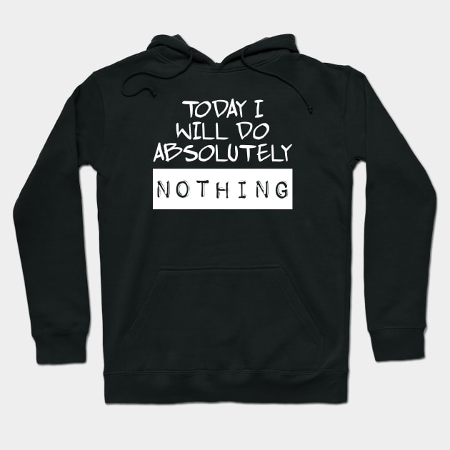 Today I Will Do Absolutely Nothing Hoodie by TDesign